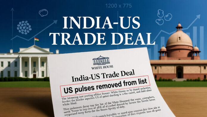 india-us-trade-deal-pulses- White House fact sheet on India-US trade deal with US pulses removed from duty-reduction list