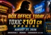 Box Office Today: Toxic Explodes With ₹101 Crore Opening, Awarapan 2 Nears ₹145 Crore as Irumudi Stays Strong