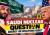 Could Saudi Arabia Build a Nuclear Weapon? US Intelligence Assessment Raises New Questions Over Trump’s Civil Nuclear Deal