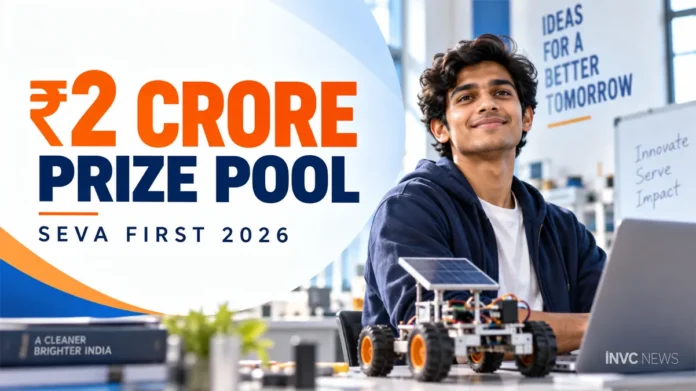 SEVA FIRST Innovation Challenge 2026 ₹2 Crore Prize Pool SEVA FIRST Innovation Challenge 2026 with ₹2 crore prize pool for young Indian innovators