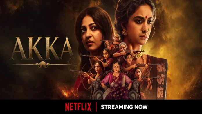 akka-netflix-series-review-keerthy-suresh-radhika-apte Keerthy Suresh and Radhika Apte headline Akka, Netflix's crime thriller about power, revenge and a battle for control in a fictional matriarchal kingdom.