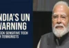 India Urges Global Vigilance on Sensitive Technology Transfers to Terror-Linked Countries at UN India has urged UN member states to remain vigilant over sensitive technology transfers, warning that weapons of mass destruction must not fall into the hands of terrorists or non-state actors.